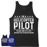 Funny Helicopter Pilot Never Wrong T-Shirt, New Job Gift for Coworker