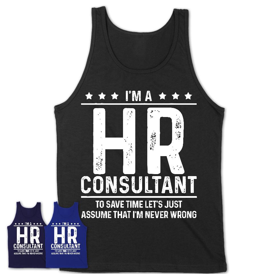 Funny Hr Consultant Never Wrong T-Shirt, New Job Gift for Coworker