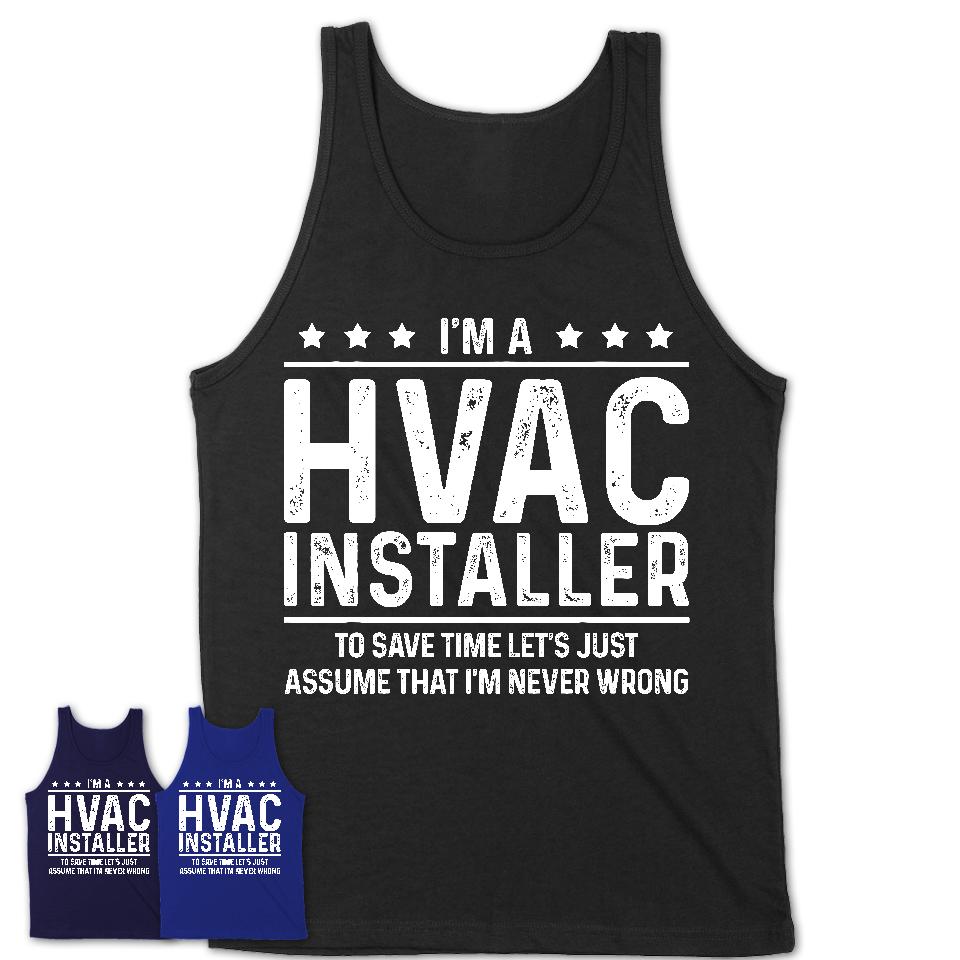 Funny Hvac Installer Never Wrong T-Shirt, New Job Gift for Coworker