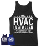 Funny Hvac Installer Never Wrong T-Shirt, New Job Gift for Coworker