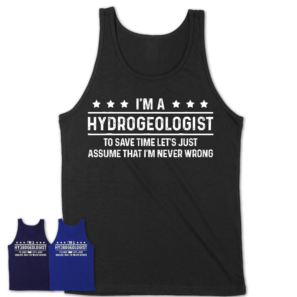 Funny Hydrogeologist Never Wrong T-Shirt, New Job Gift for Coworker
