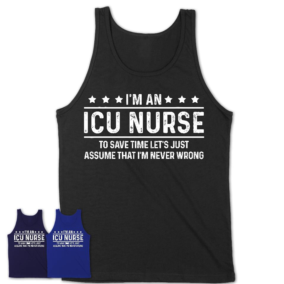 Funny ICU Nurse Never Wrong T-Shirt, New Job Gift for Coworker