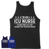Funny ICU Nurse Never Wrong T-Shirt, New Job Gift for Coworker