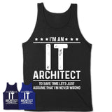 Funny It Architect Never Wrong T-Shirt, New Job Gift for Coworker