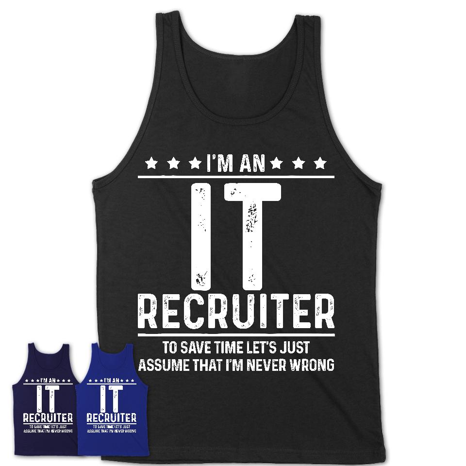 Funny It Recruiter Never Wrong T-Shirt, New Job Gift for Coworker