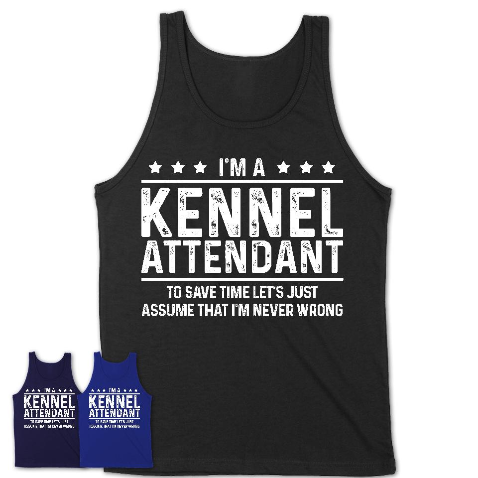 Funny Kennel Attendant Never Wrong T-Shirt, New Job Gift for Coworker
