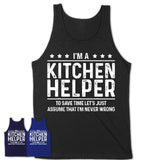Funny Kitchen Helper Never Wrong T-Shirt, New Job Gift for Coworker