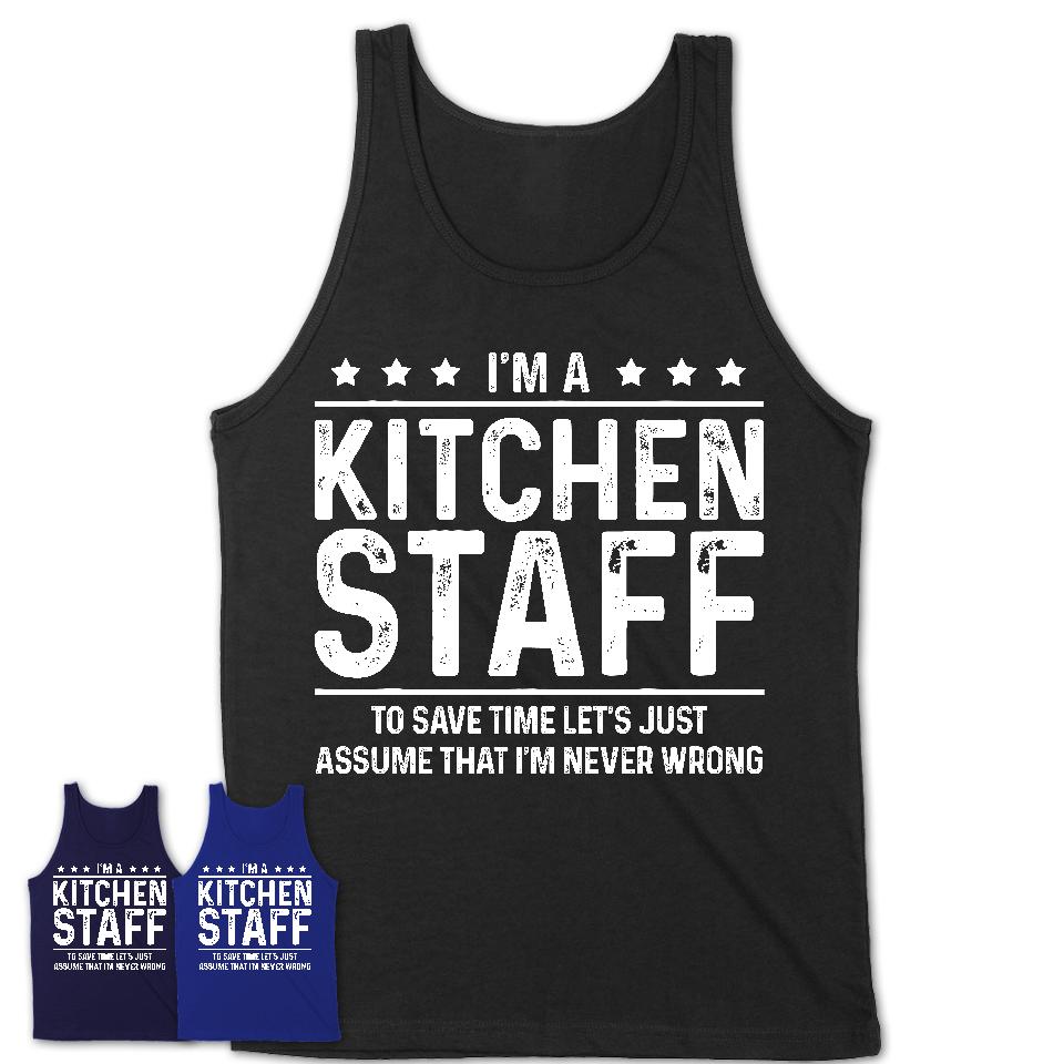 Funny Kitchen Staff Never Wrong T-Shirt, New Job Gift for Coworker