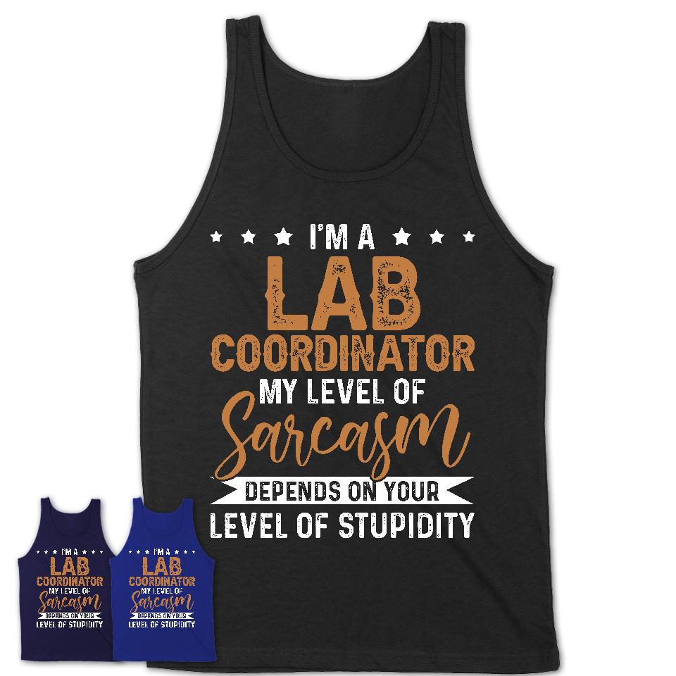 Funny Lab Coordinator Shirt My Level of Sarcasm Depends on Your Level Of Stupidity T Shirt