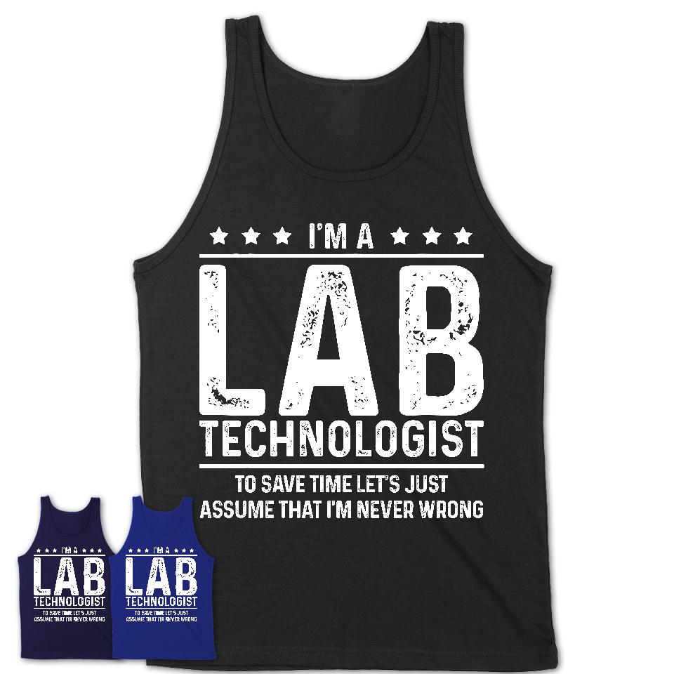 Funny Lab Technologist Never Wrong T-Shirt, New Job Gift for Coworker