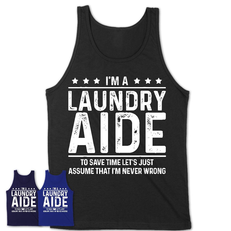 Funny Laundry Aide Never Wrong T-Shirt, New Job Gift for Coworker