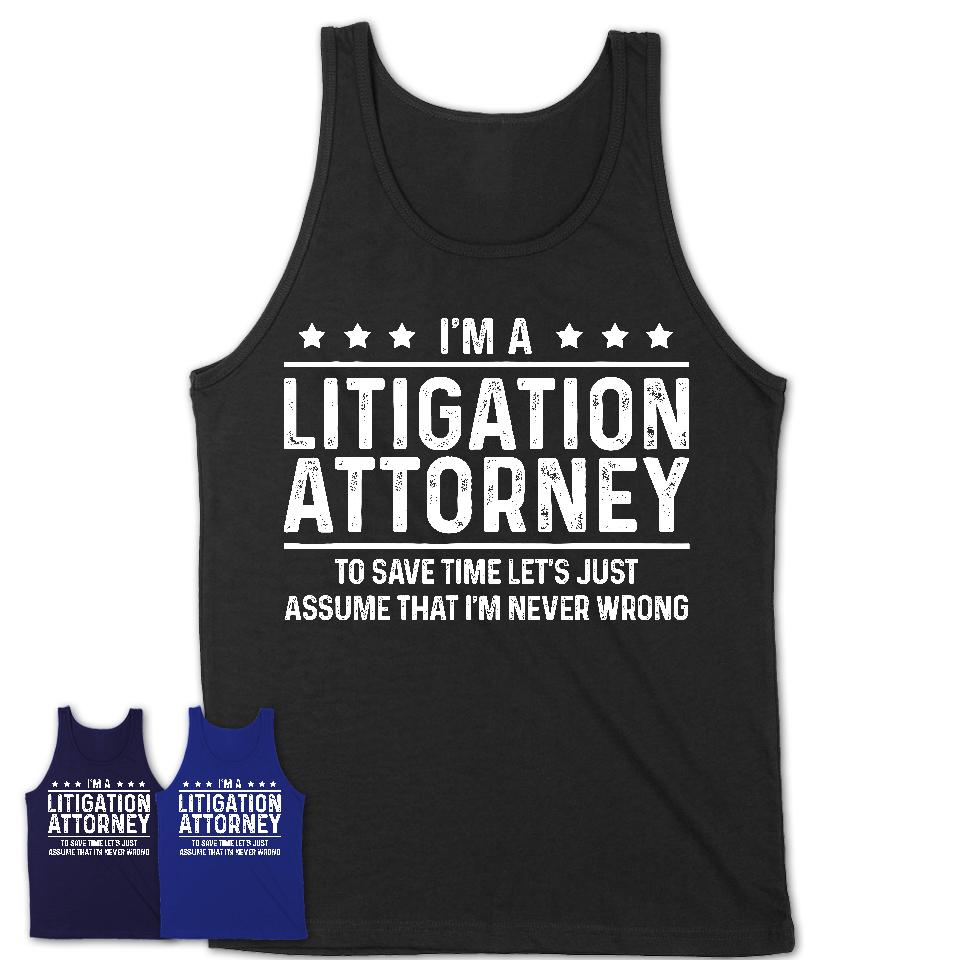 Funny Litigation Attorney Never Wrong T-Shirt, New Job Gift for Coworker