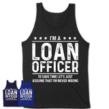 Funny Loan Officer Never Wrong T-Shirt, New Job Gift for Coworker