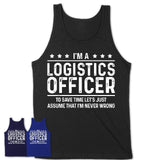 Funny Logistics Officer Never Wrong T-Shirt, New Job Gift for Coworker