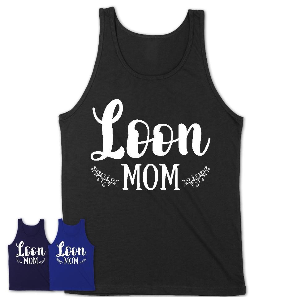 Funny Loon Tshirt, Gift for Loon Lovers, Loon Mom Shirt, Animal Shirt
