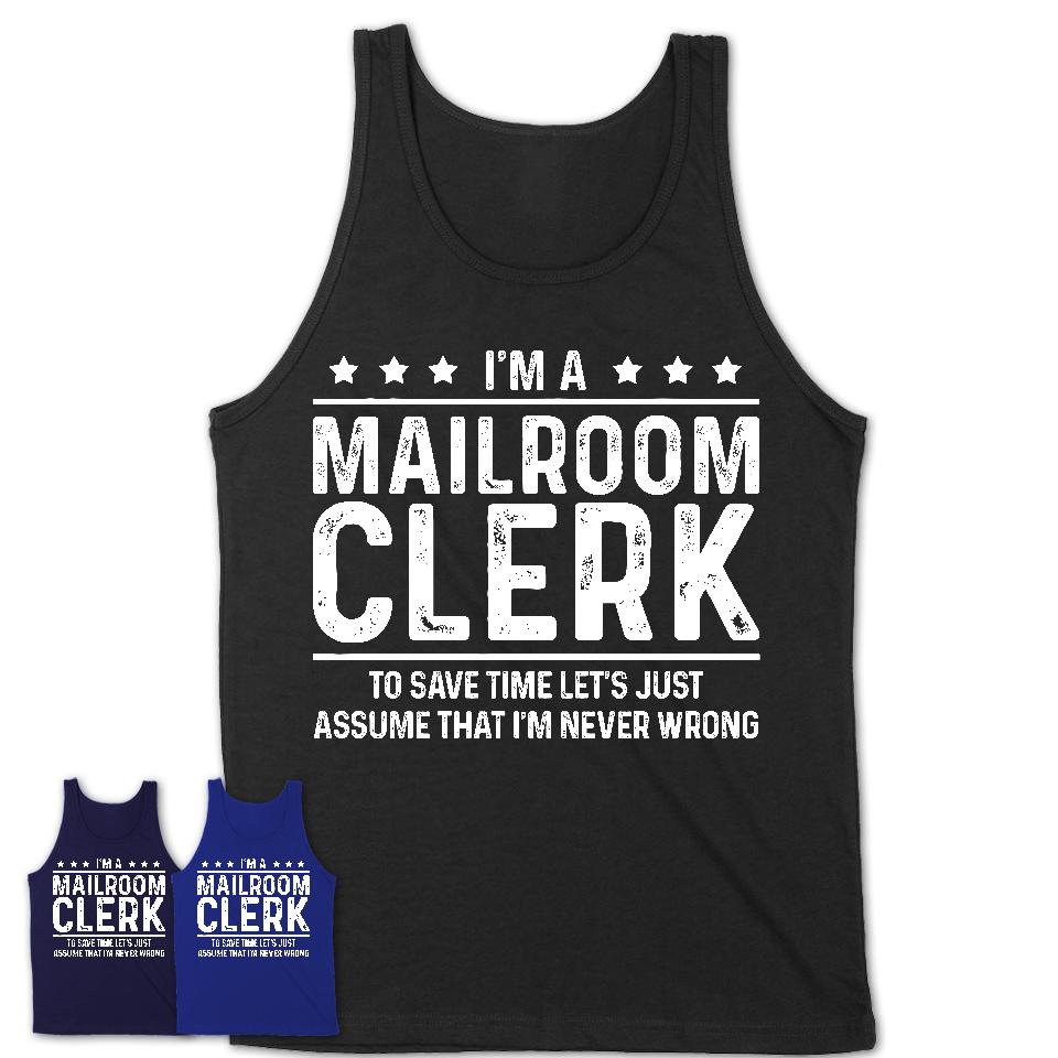 Funny Mailroom Clerk Never Wrong T-Shirt, New Job Gift for Coworker
