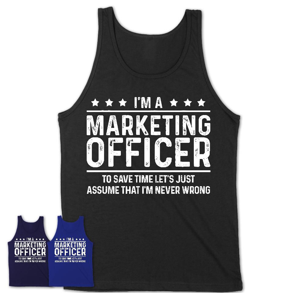 Funny Marketing Officer Never Wrong T-Shirt, New Job Gift for Coworker