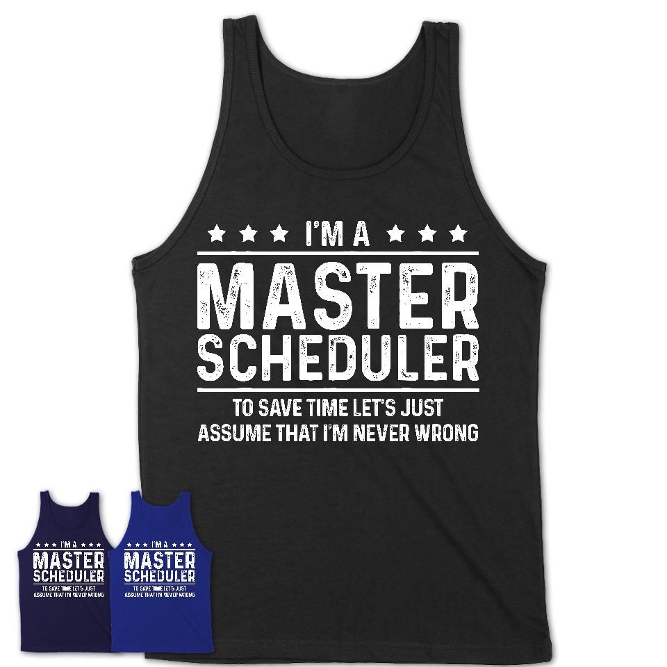 Funny Master Scheduler Never Wrong T-Shirt, New Job Gift for Coworker