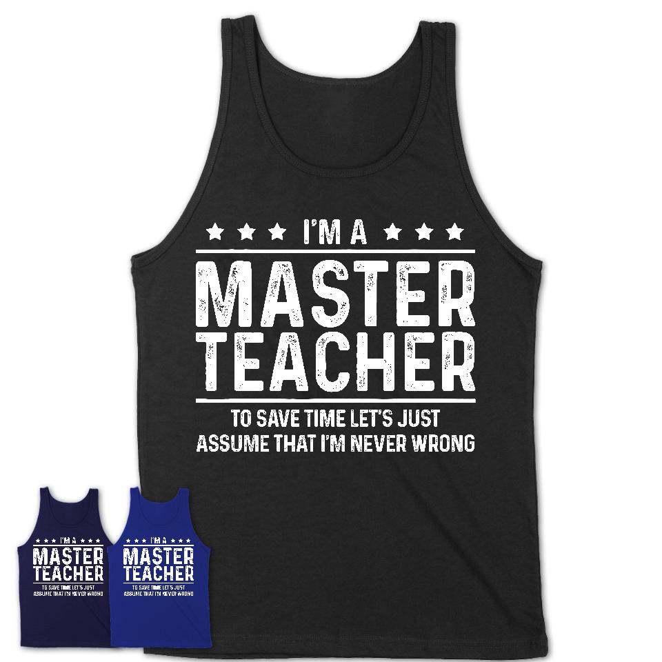 Funny Master Teacher Never Wrong T-Shirt, New Job Gift for Coworker