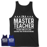 Funny Master Teacher Never Wrong T-Shirt, New Job Gift for Coworker