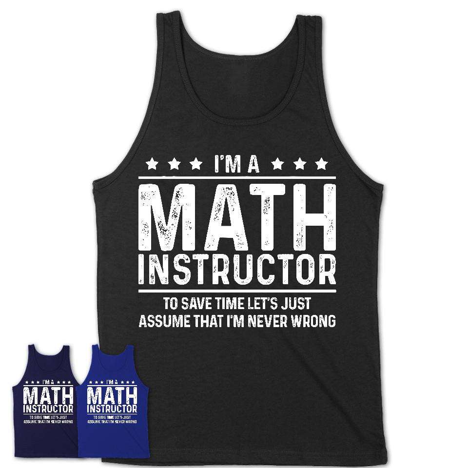 Funny Math Instructor Never Wrong T-Shirt, New Job Gift for Coworker