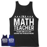 Funny Math Teacher Never Wrong T-Shirt, New Job Gift for Coworker