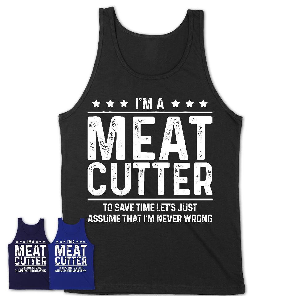 Funny Meat Cutter Never Wrong T-Shirt, New Job Gift for Coworker