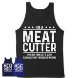 Funny Meat Cutter Never Wrong T-Shirt, New Job Gift for Coworker