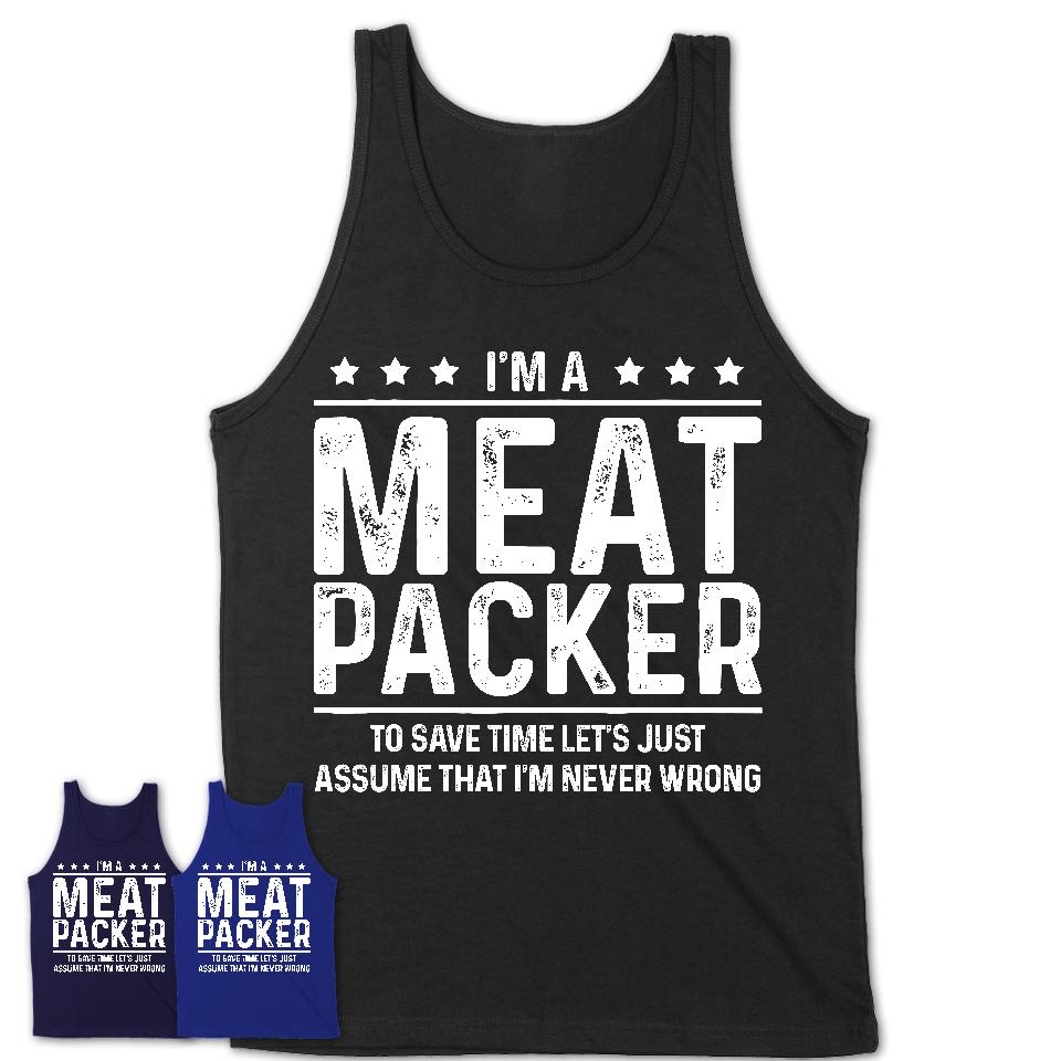 Funny Meat Packer Never Wrong T-Shirt, New Job Gift for Coworker