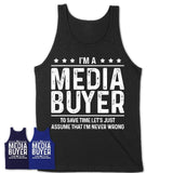 Funny Media Buyer Never Wrong T-Shirt, New Job Gift for Coworker