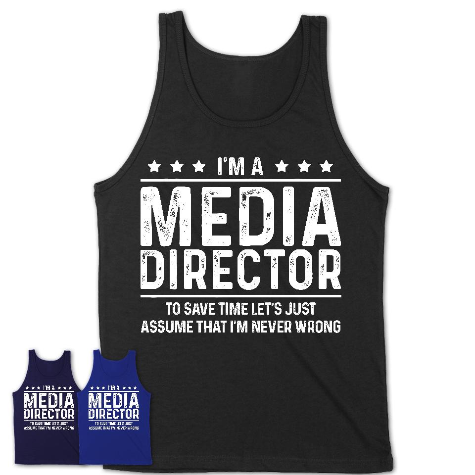 Funny Media Director Never Wrong T-Shirt, New Job Gift for Coworker