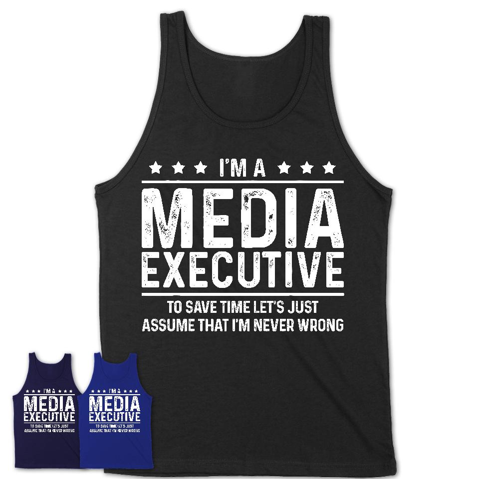 Funny Media Executive Never Wrong T-Shirt, New Job Gift for Coworker