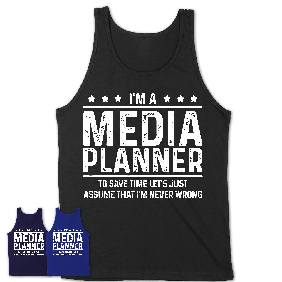 Funny Media Planner Never Wrong T-Shirt, New Job Gift for Coworker