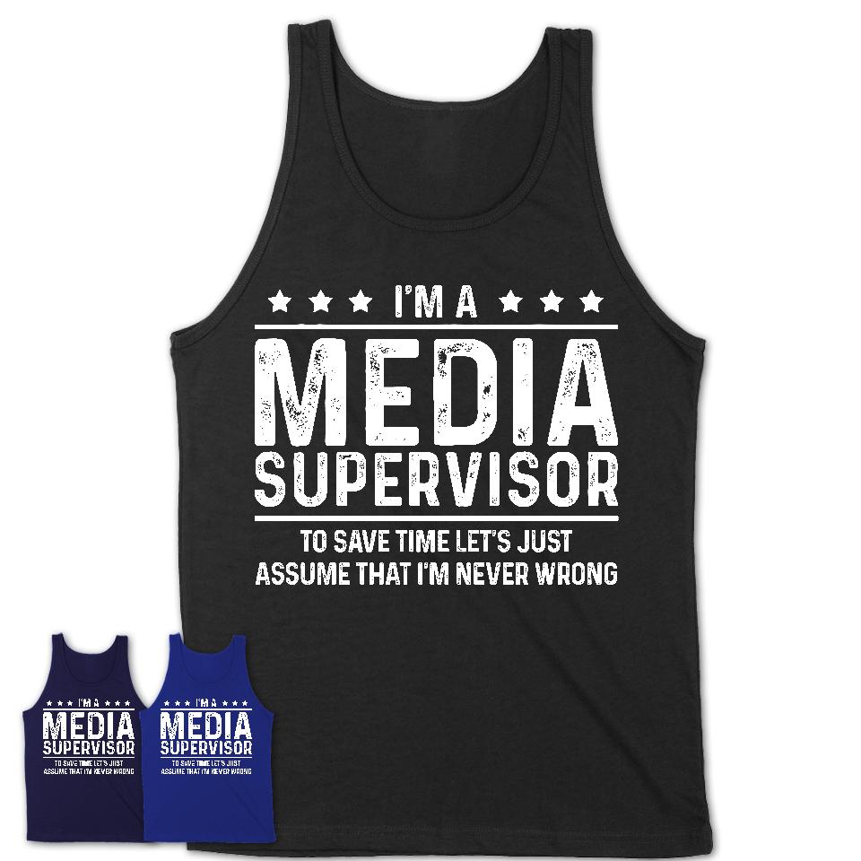 Funny Media Supervisor Never Wrong T-Shirt, New Job Gift for Coworker