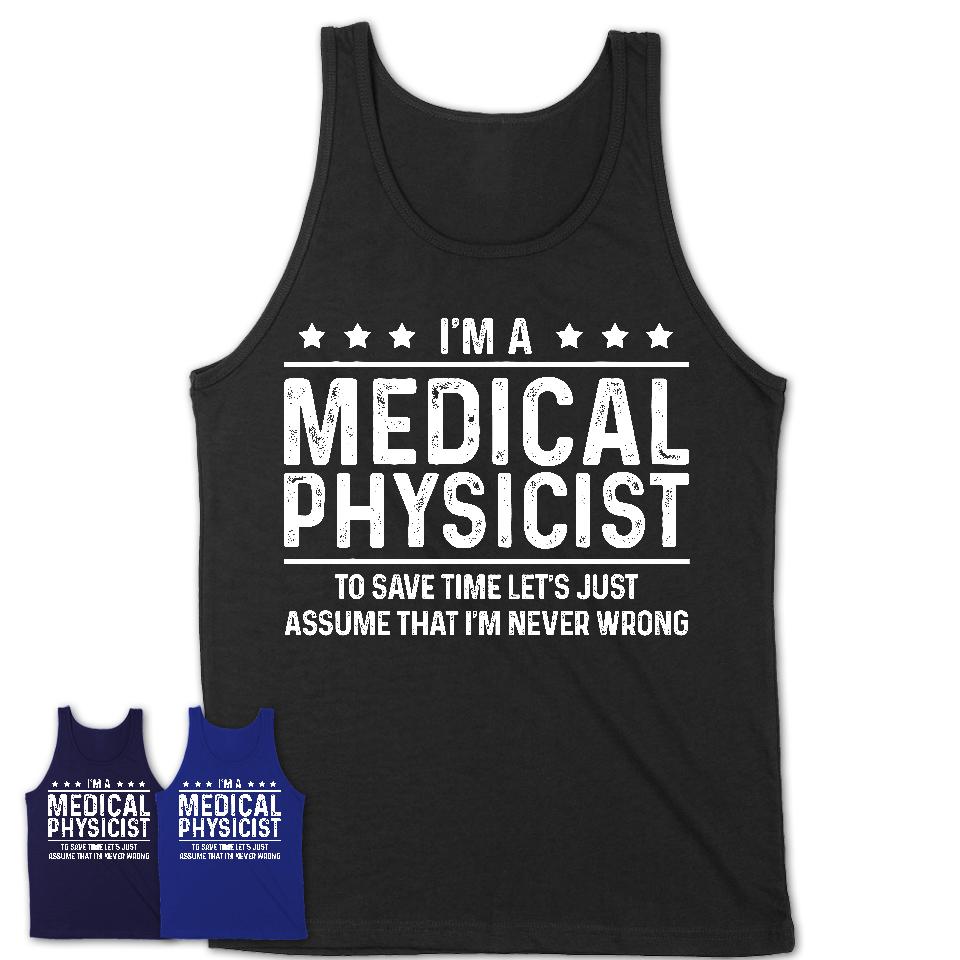 Funny Medical Physicist Never Wrong T-Shirt, New Job Gift for Coworker