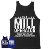 Funny Mill Operator Never Wrong T-Shirt, New Job Gift for Coworker