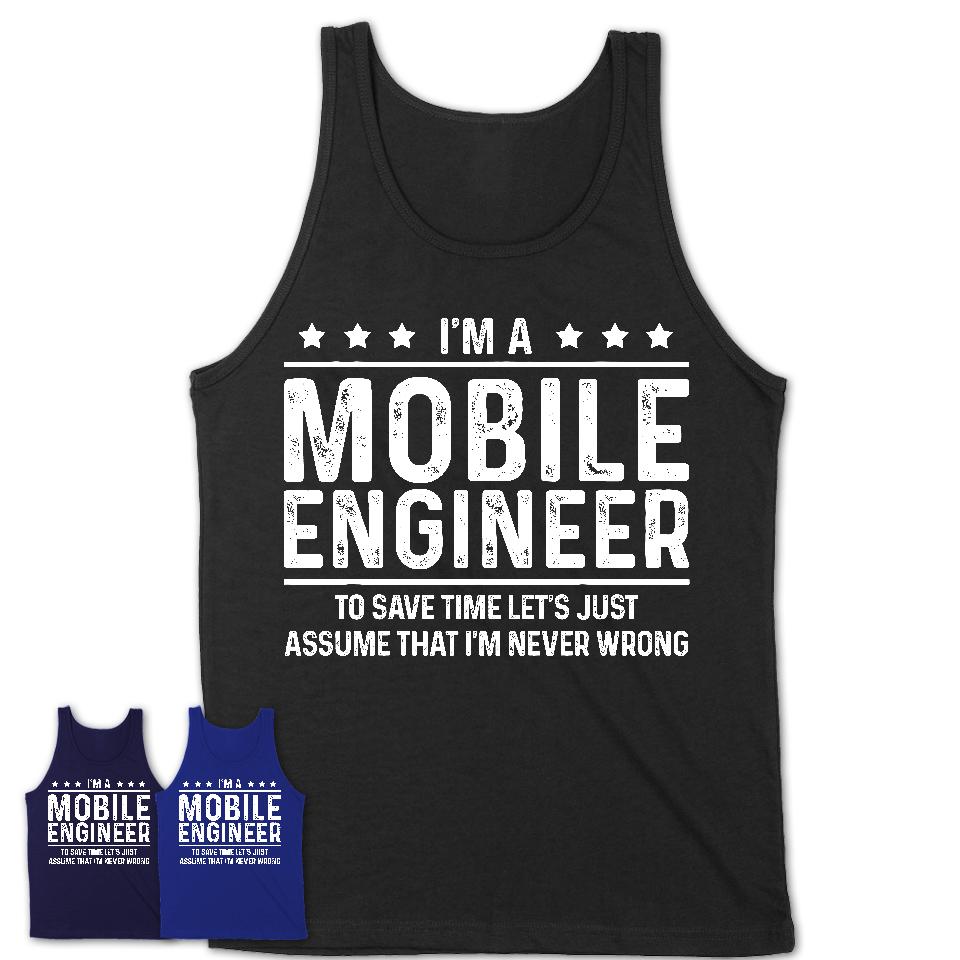 Funny Mobile Engineer Never Wrong T-Shirt, New Job Gift for Coworker
