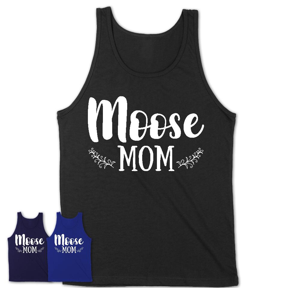 Funny Moose Tshirt, Gift for Moose Lovers, Moose Mom Shirt, Animal Shirt