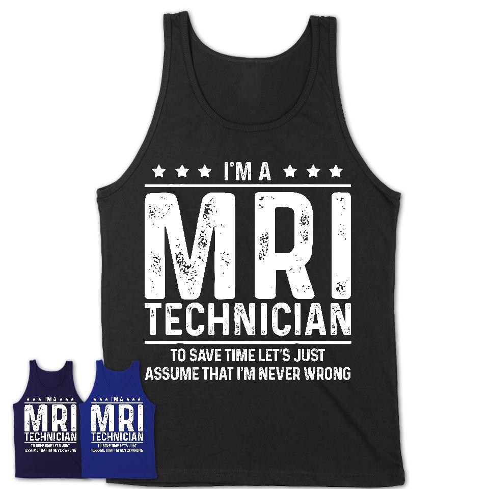 Funny Mri Technician Never Wrong T-Shirt, New Job Gift for Coworker