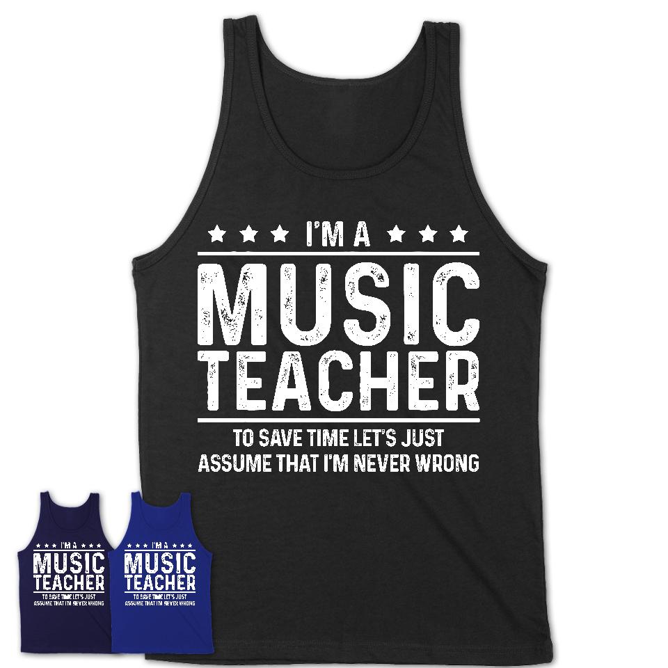Funny Music Teacher Never Wrong T-Shirt, New Job Gift for Coworker