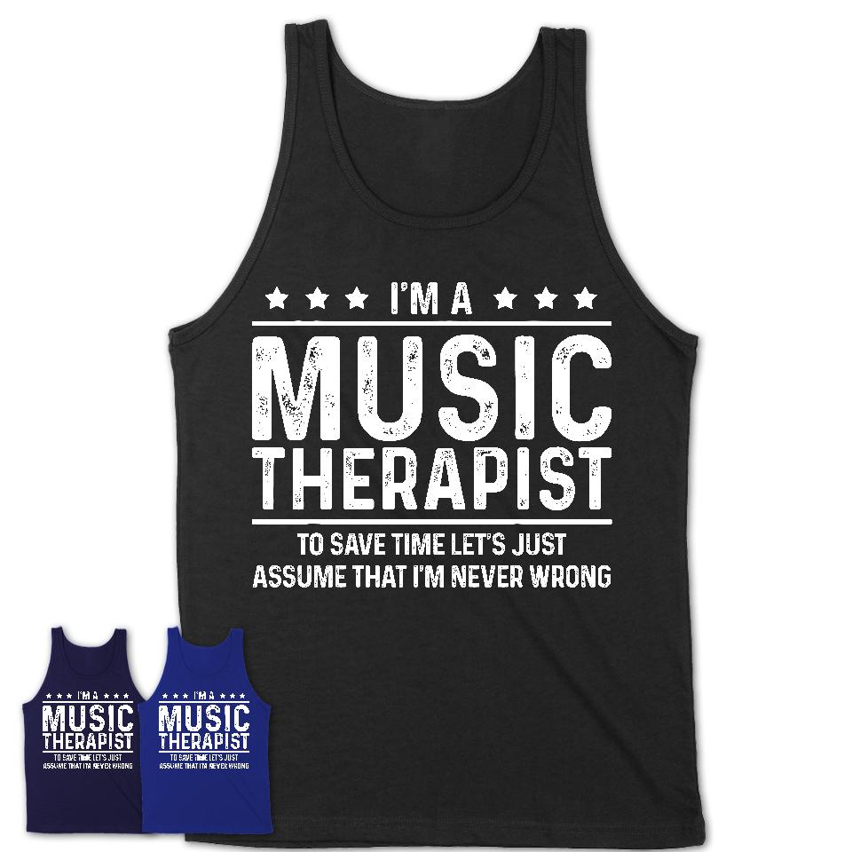 Funny Music Therapist Never Wrong T-Shirt, New Job Gift for Coworker
