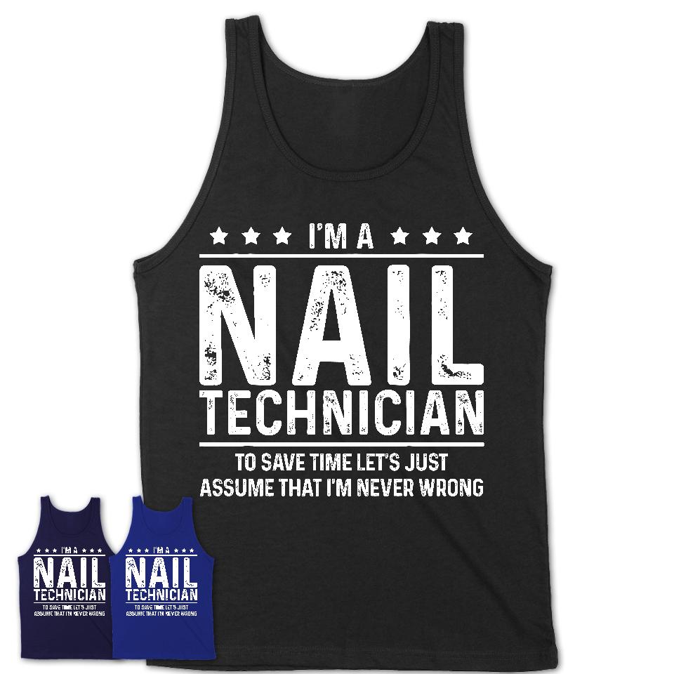 Funny Nail Technician Never Wrong T-Shirt, New Job Gift for Coworker