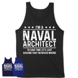 Funny Naval Architect Never Wrong T-Shirt, New Job Gift for Coworker