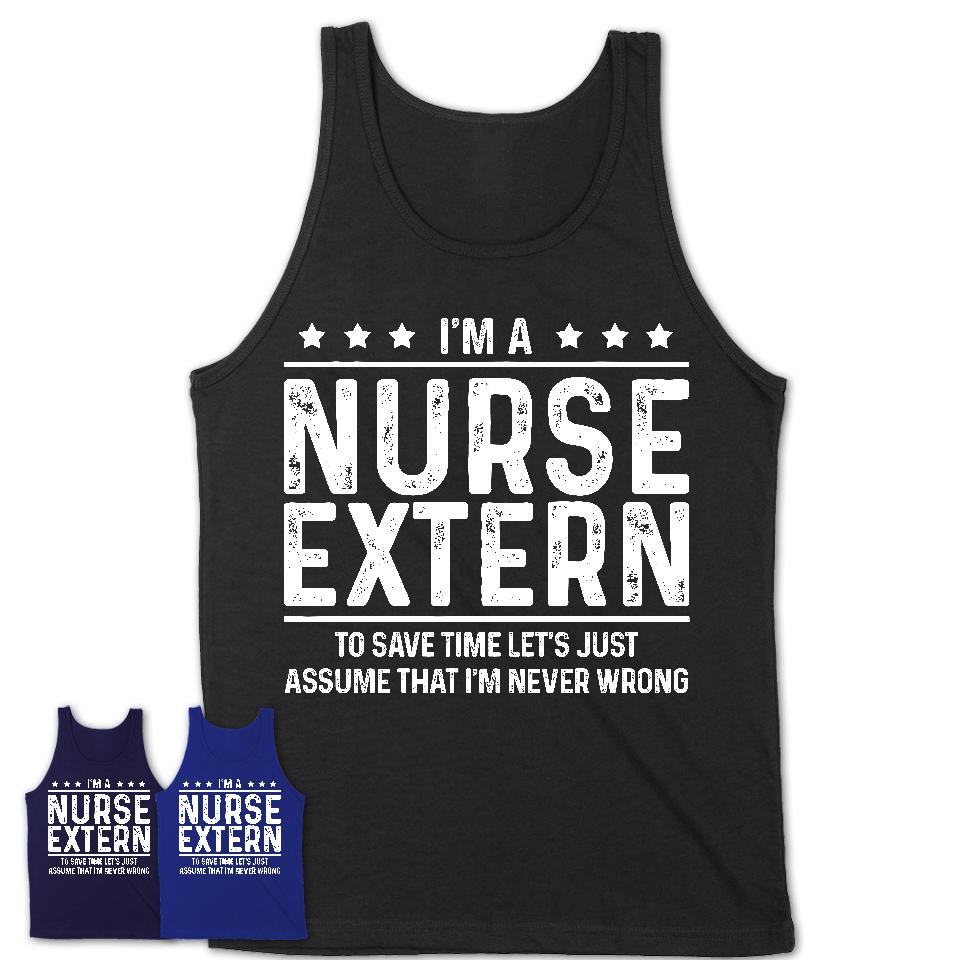Funny Nurse Extern Never Wrong T-Shirt, New Job Gift for Coworker