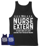 Funny Nurse Extern Never Wrong T-Shirt, New Job Gift for Coworker