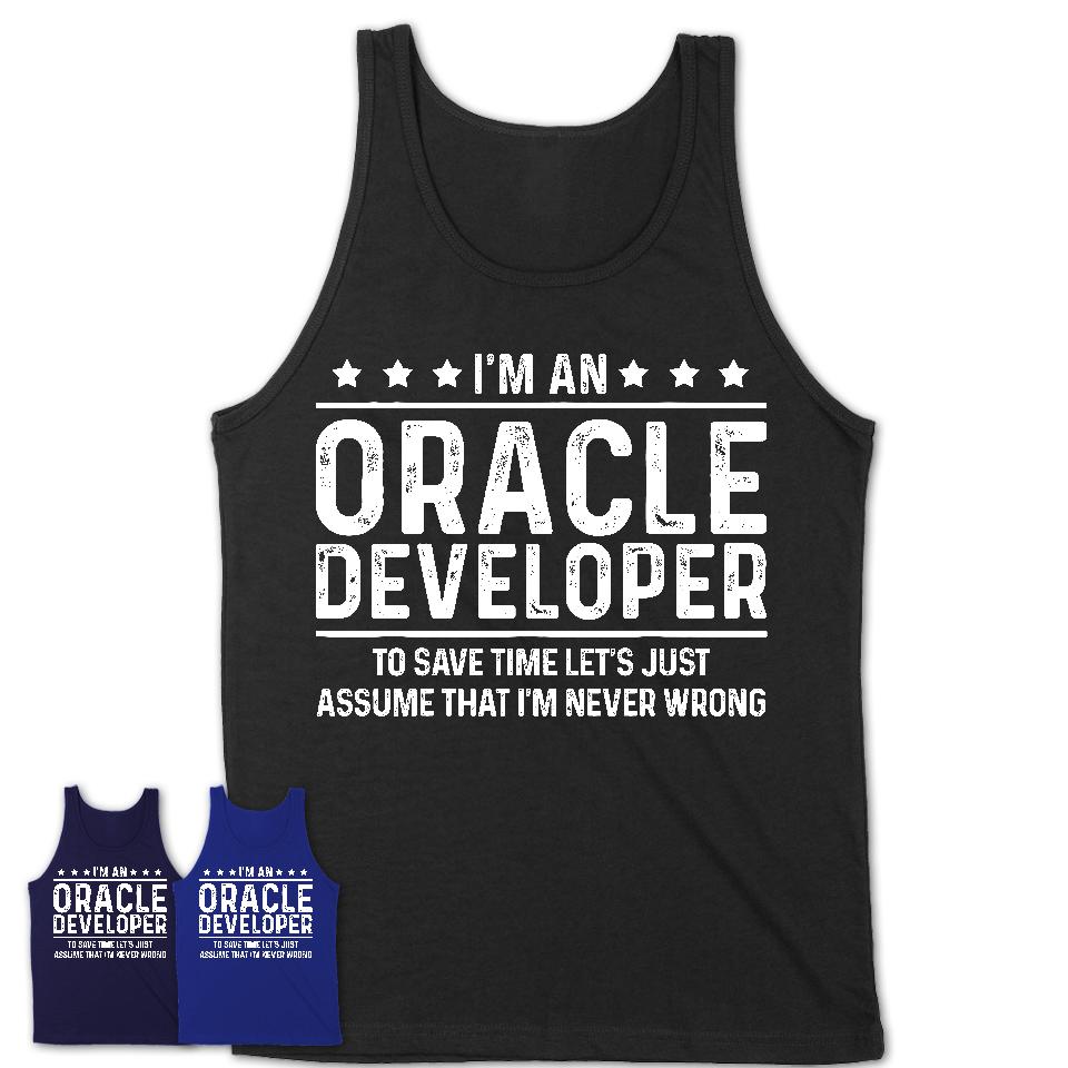 Funny Oracle Developer Never Wrong T-Shirt, New Job Gift for Coworker