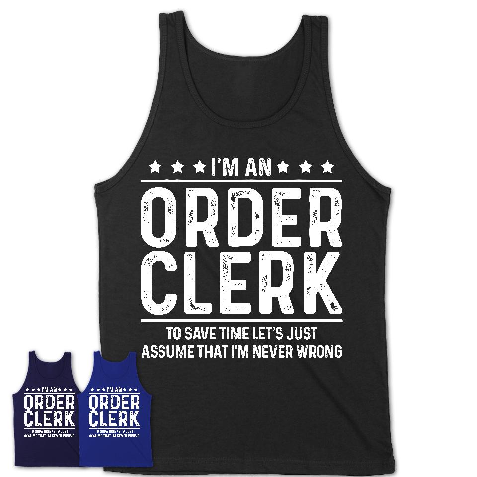 Funny Order Clerk Never Wrong T-Shirt, New Job Gift for Coworker