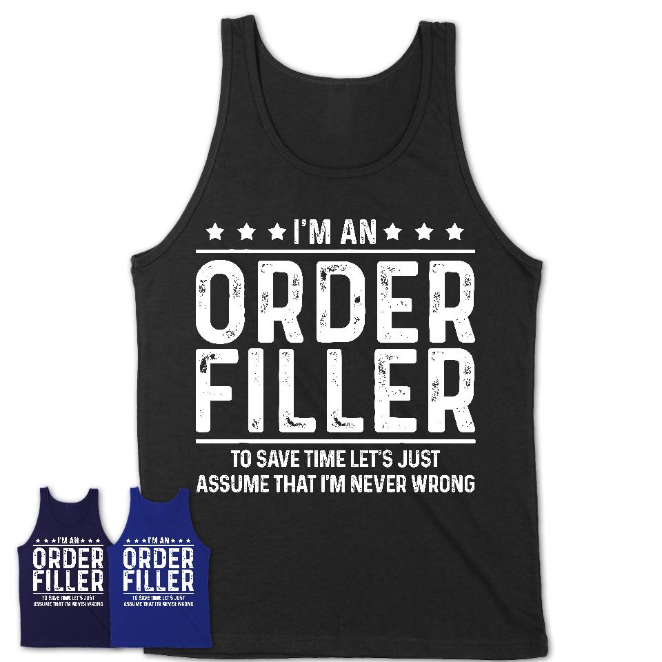 Funny Order Filler Never Wrong T-Shirt, New Job Gift for Coworker