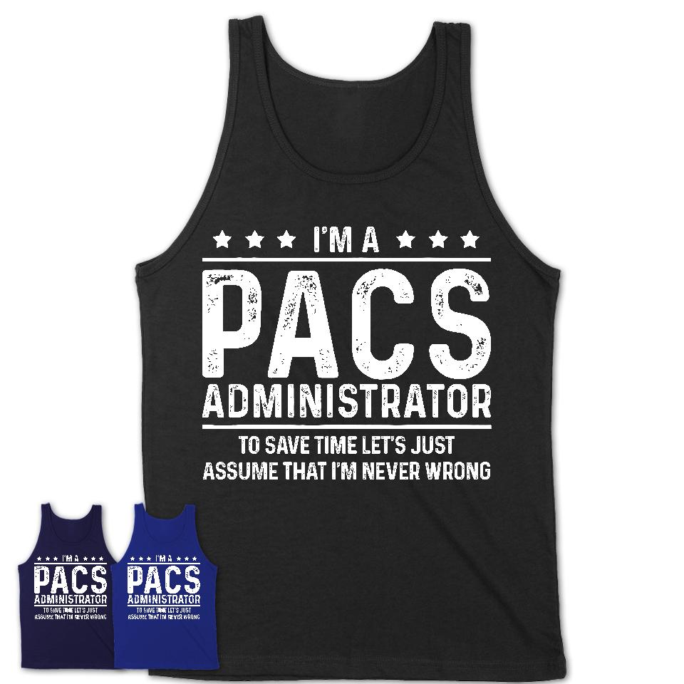 Funny Pacs Administrator Never Wrong T-Shirt, New Job Gift for Coworker