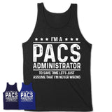 Funny Pacs Administrator Never Wrong T-Shirt, New Job Gift for Coworker